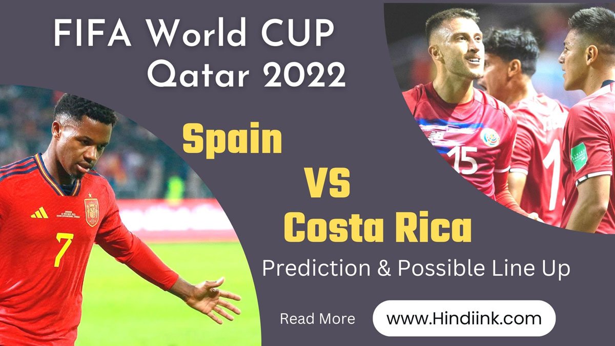 Spain vs Costa Rica Drean 11 team, Spain vs Costa Rica match prediction hindi